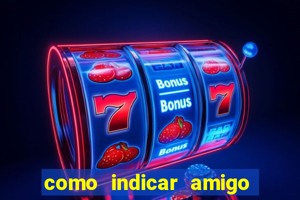 como indicar amigo na bet365